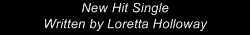 New Hit Single















Written by Loretta Holloway